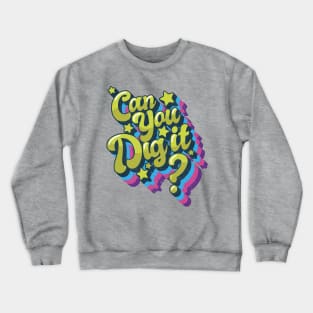 Can you Dig it...? Crewneck Sweatshirt